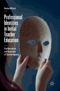 Professional Identities in Initial Teacher Education: The Narratives and Questions of Teacher Agency