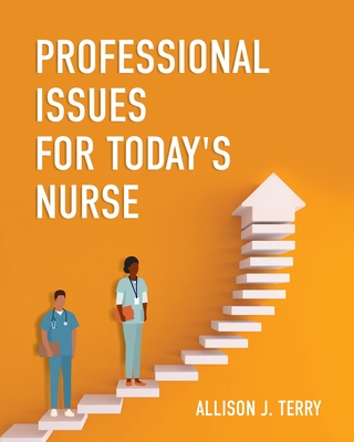 Professional Issues for Today's Nurse - Terry, Allison J