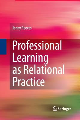 Professional Learning as Relational Practice - Reeves, Jenny, Dr.