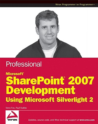 Professional Microsoft SharePoint 2007 Development Using Silverlight 2 - Fox, Steve, and Stubbs, Paul