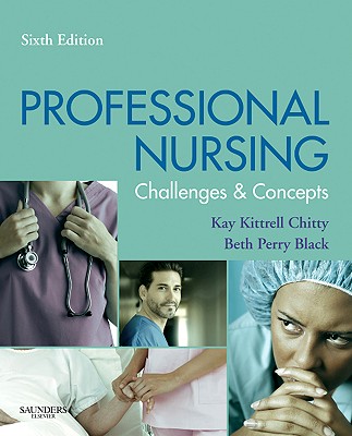 Professional Nursing: Concepts & Challenges - Black, Beth, PhD, RN, Faan, and Chitty, Kay Kittrell, RN, Edd, CS