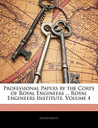 Professional Papers by the Corps of Royal Engineers ... Royal Engineers Institute, Volume 4