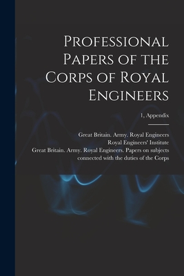 Professional Papers of the Corps of Royal Engineers; 1, Appendix - Royal Engineers' Institute (Great Bri (Creator), and Great Britain Army Royal Engineers (Creator)