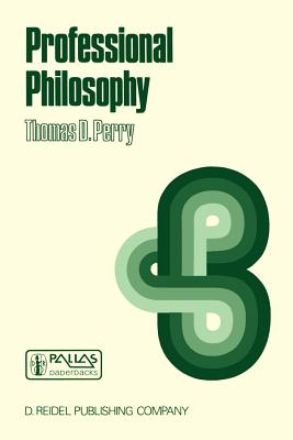 Professional Philosophy: What It Is and Why It Matters - Perry, P