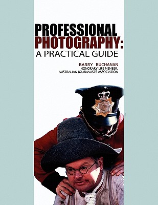 Professional Photography: A Practical Guide - Buchanan, Barry