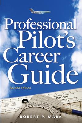 Professional Pilot's Career Guide - Mark, Robert P