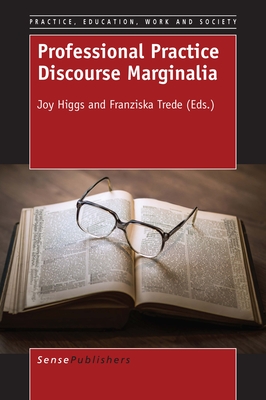 Professional Practice Discourse Marginalia - Higgs, Joy, and Trede, Franziska