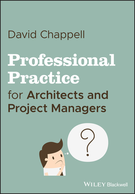 Professional Practice for Architects and Project Managers - Chappell, David