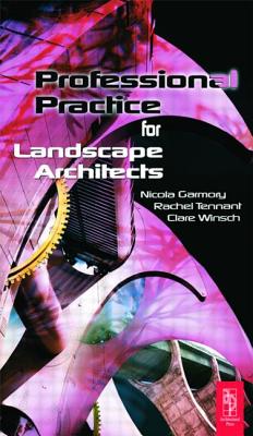 Professional Practice for Landscape Architects - Tennant, Rachel, and Garmory, Nicola, and Winsch, Clare