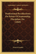 Professional Recollections on Points of Seamanship, Discipline, Etc. (1849)