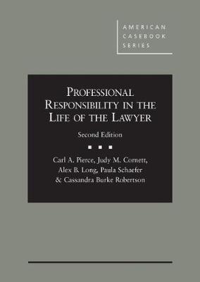 Professional Responsibility in the Life of the Lawyer - CasebookPlus - Pierce, Carl A., and Cornett, Judy M., and Long, Alex B.