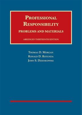 Professional Responsibility, Problems and Materials, Abridged - Morgan, Thomas D., and Rotunda, Ronald D., and Dzienkowski, John S.