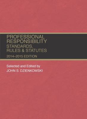Professional Responsibility, Standards, Rules and Statutes 2014-2015 - Dzienkowski, John S.