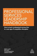 Professional Services Leadership Handbook: How to Lead a Professional Services Firm in a New Age of Competitive Disruption