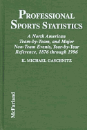 Professional Sports Statistics: A North American Team-By-Team, and Major Non-Team Events, Year-By-Year Reference, 1876 Through 1996