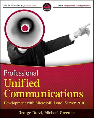 Professional Unified Communications Development with Microsoft Lync Server 2010 - Durzi, George, and Greenlee, Michael