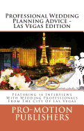 Professional Wedding Planning Advice - Las Vegas Edition: Featuring 14 Interviews With Wedding Professionals From The City Of Las Vegas