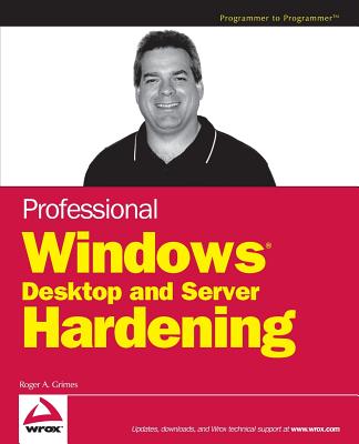Professional Windows Desktop and Server Hardening - Grimes, Roger A