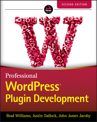 Professional Wordpress Plugin Development - Williams, Brad, and Tadlock, Justin, and James Jacoby, John