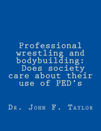 Professional wrestling and bodybuilding: Does society care about their use of PED's?
