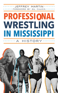 Professional Wrestling in Mississippi: A History