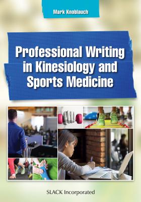 Professional Writing in Kinesiology and Sports Medicine - Knoblauch, Mark, PhD, Atc, CSCS