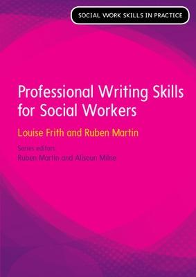 Professional Writing Skills for Social Workers - Frith, Louise, and Martin, Ruben