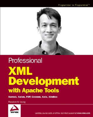 Professional XML Development with Apache Tools: Xerces, Xalan, Fop, Cocoon, Axis, Xindice - Leung, Theodore W