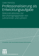 Professionalisierung ALS Entwicklungsaufgabe: Rekonstruktionen Zur Berufseingangsphase Von Lehrerinnen Und Lehrern