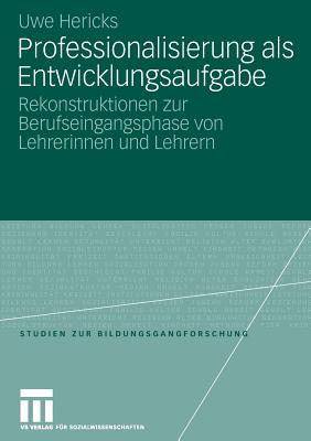 Professionalisierung ALS Entwicklungsaufgabe: Rekonstruktionen Zur Berufseingangsphase Von Lehrerinnen Und Lehrern - Hericks, Uwe