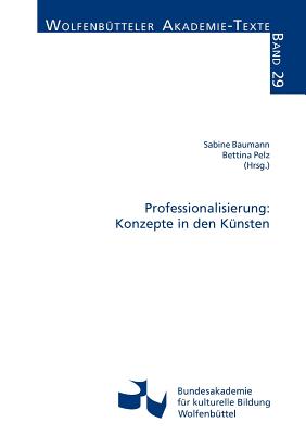 Professionalisierung: Konzepte in Den K?nsten - Baumann, Sabine (Editor), and Pelz, Bettina (Editor)