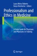 Professionalism and Ethics in Medicine: A Study Guide for Physicians and Physicians-In-Training