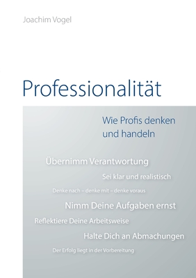 Professionalit?t: Wie Profis denken und handeln - Vogel, Joachim