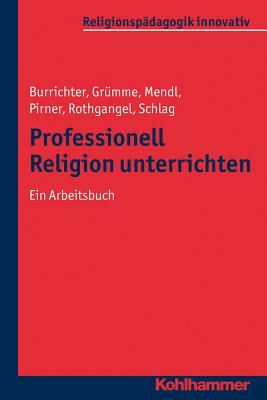 Professionell Religion Unterrichten: Ein Arbeitsbuch - Burrichter, Rita, and Grumme, Bernhard, and Lenhard, Hartmut