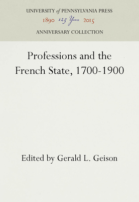 Professions and the French State, 1700-1900 - Geison, Gerald L (Editor)