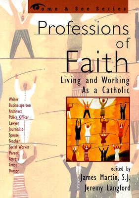 Professions of Faith: Living and Working as a Catholic - Martin Sj, James (Editor), and Langford, Jeremy (Editor)