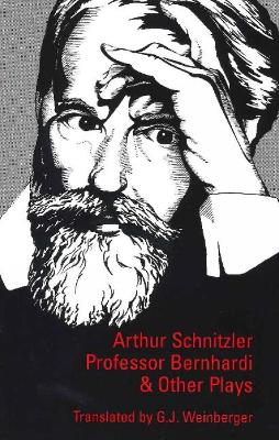 Professor Bernhardi and Other Plays - Schnitzler, Arthur, and Weinberger, G J (Translated by)