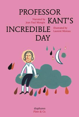 Professor Kant's Incredible Day - Mongin, Jean Paul, and Street, Anna (Translated by)