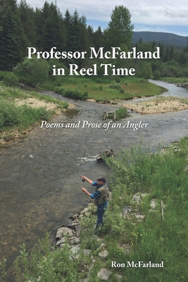 Professor McFarland in Reel Time: Poems and Prose of an Angler - McFarland, Ron