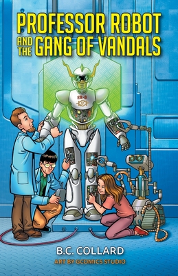 Professor Robot and the Gang of Vandals - Collard, B C
