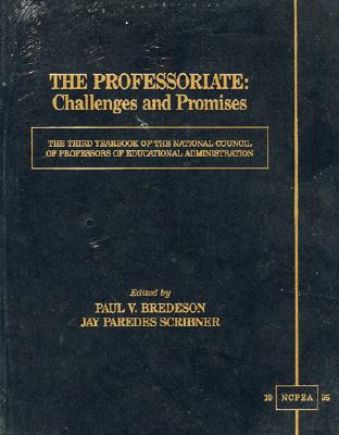 Professoriate: Challenges and Promises: The Third Yearbook of the National Council of Professors of Educational Administration - Bredson, Paul V (Editor), and Scribner, Jay Paredes (Editor)