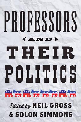 Professors and Their Politics - Gross, Neil (Editor), and Simmons, Solon (Editor)
