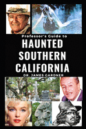 Professsor's Guide to Haunted Southern California