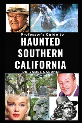 Professsor's Guide to Haunted Southern California - Gardner, James, Dr.