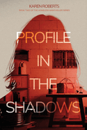 Profile In The Shadows: Book Two of the Homeless Man's Killer series