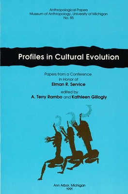 Profiles in Cultural Evolution: Papers from a Conference in Honor of Elman R. Service Volume 85 - Rambo, A Terry (Editor), and Gillogly, Kathleen (Editor)