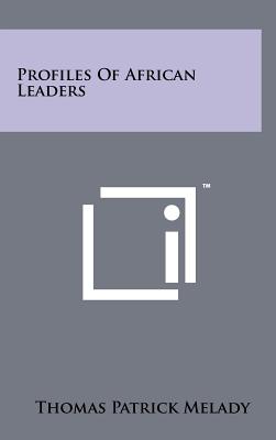 Profiles Of African Leaders - Melady, Thomas Patrick