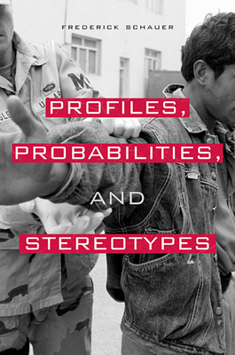 Profiles, Probabilities, and Stereotypes - Schauer, Frederick
