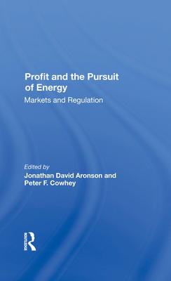 Profit And The Pursuit Of Energy: Markets And Regulation - Aronson, Jonathan D, and Cowhey, Peter F