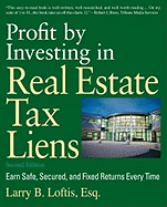 Profit by Investing in Real Estate Tax Liens: Earn Safe, Secured, and Fixed Returns Every Time - Loftis, Larry B